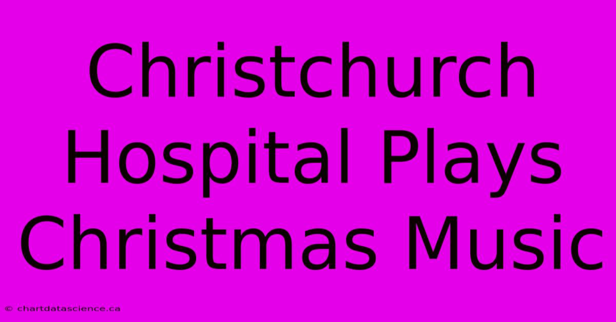 Christchurch Hospital Plays Christmas Music