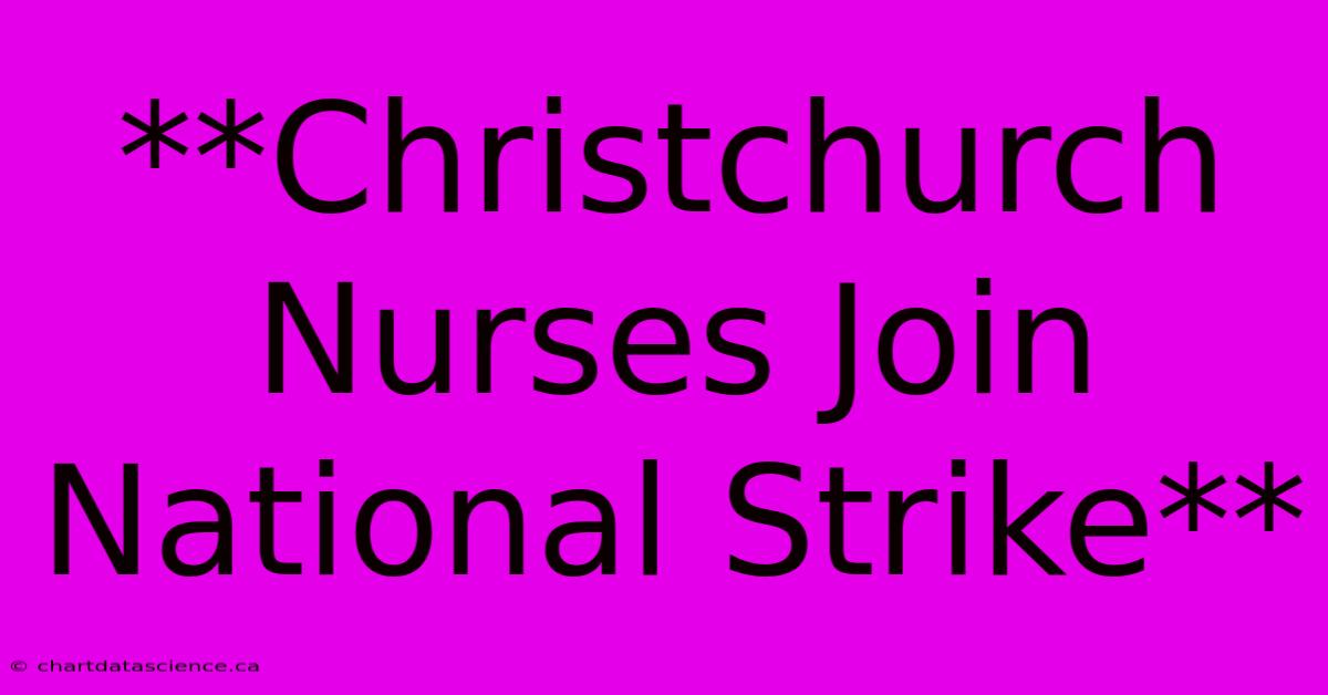 **Christchurch Nurses Join National Strike**