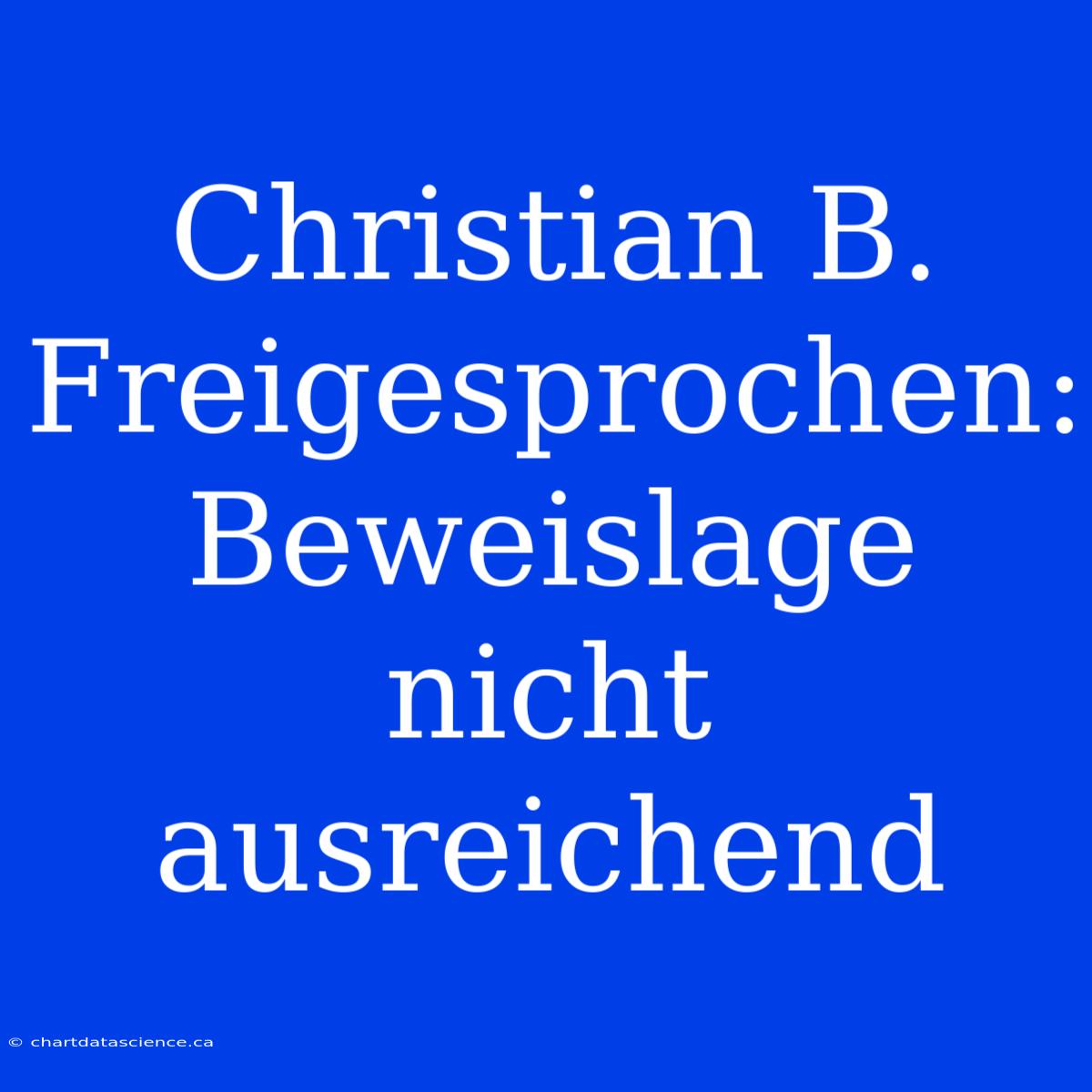 Christian B. Freigesprochen: Beweislage Nicht Ausreichend