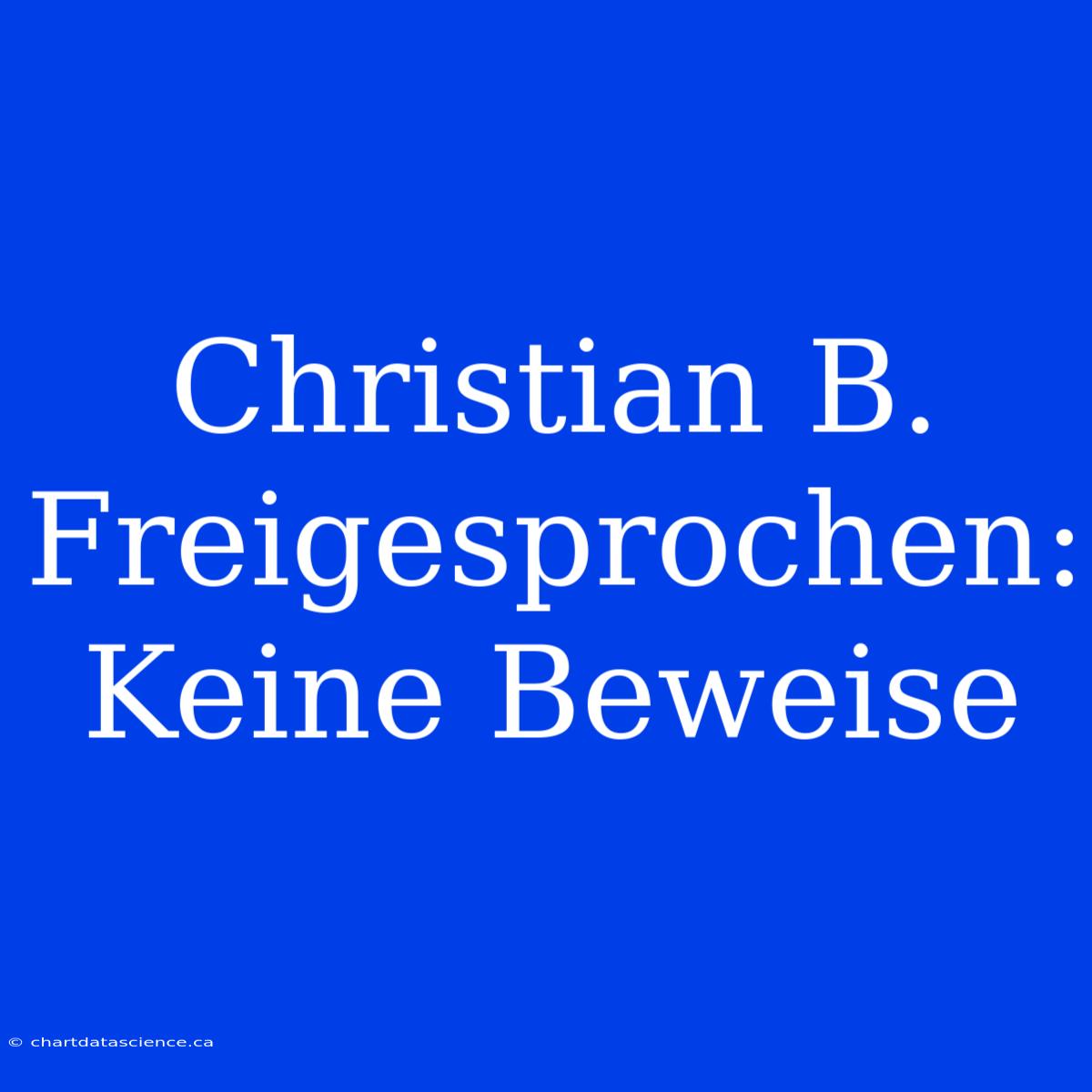 Christian B. Freigesprochen: Keine Beweise