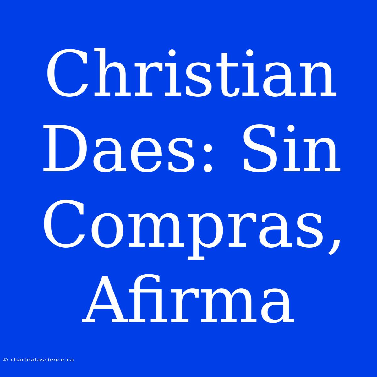 Christian Daes: Sin Compras, Afirma