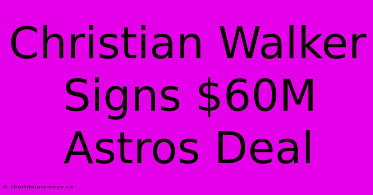 Christian Walker Signs $60M Astros Deal