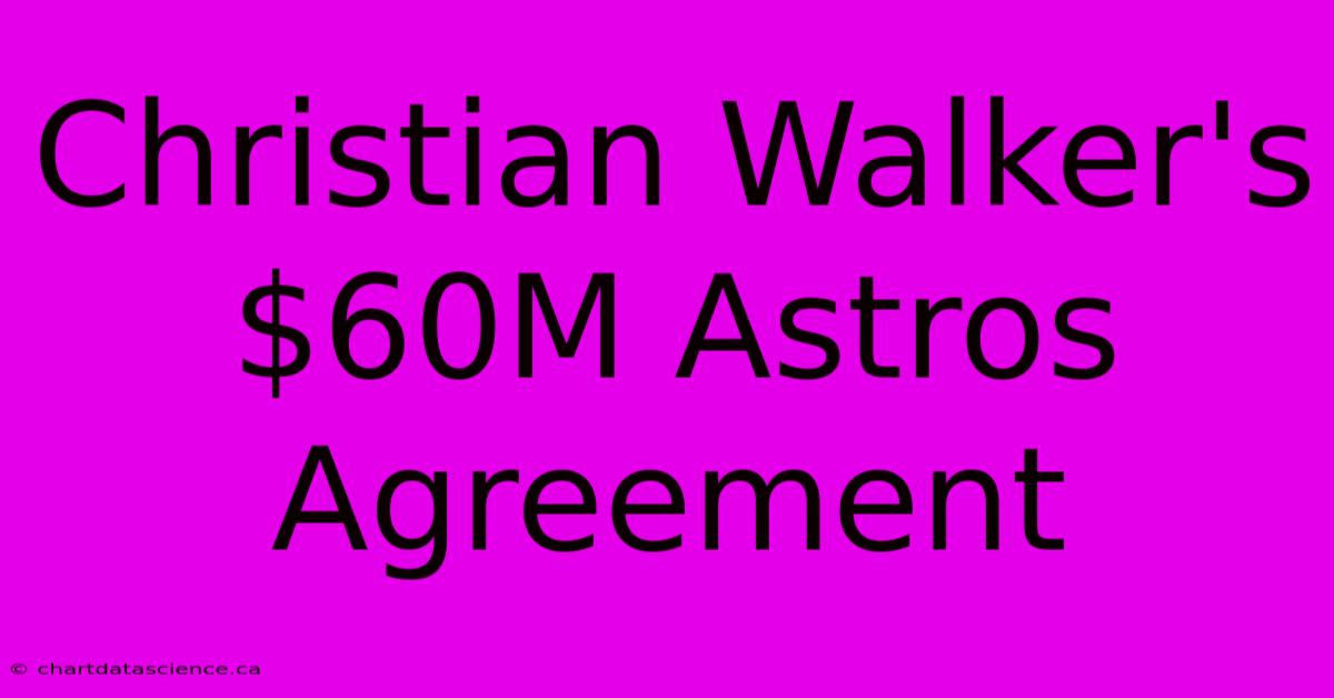 Christian Walker's $60M Astros Agreement