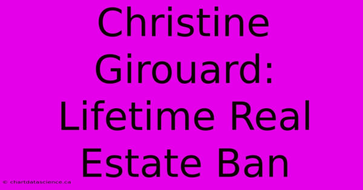 Christine Girouard: Lifetime Real Estate Ban