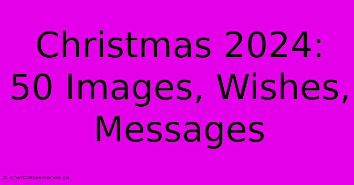 Christmas 2024: 50 Images, Wishes, Messages