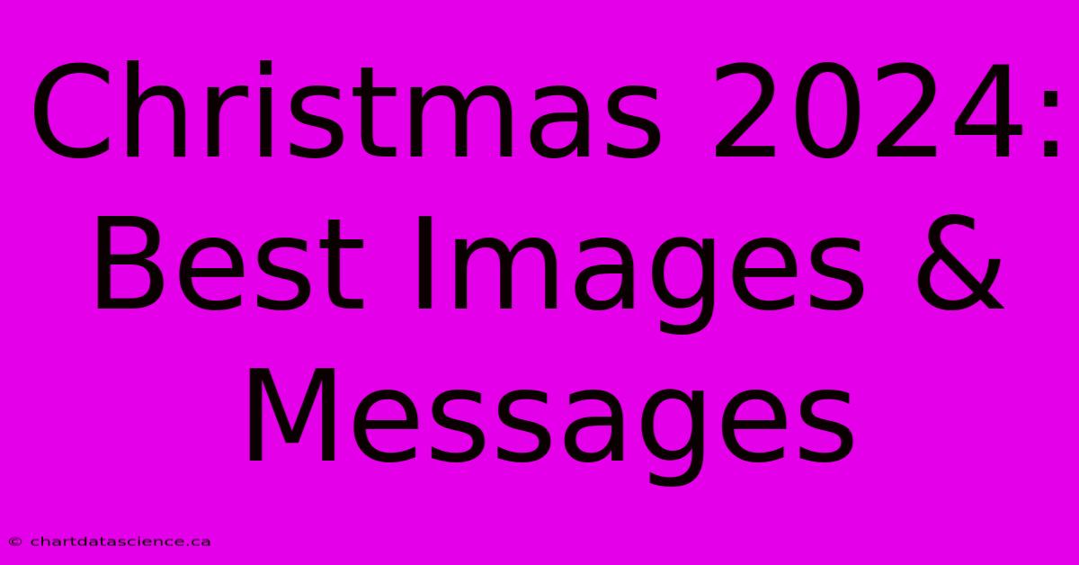 Christmas 2024:  Best Images & Messages