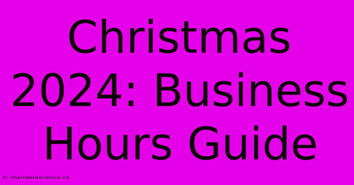 Christmas 2024: Business Hours Guide