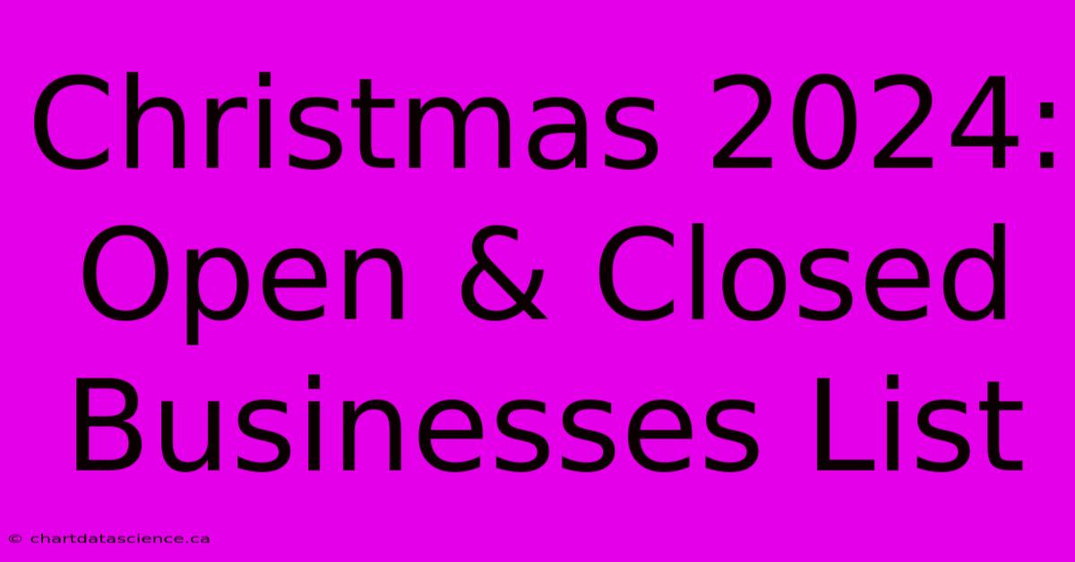 Christmas 2024: Open & Closed Businesses List