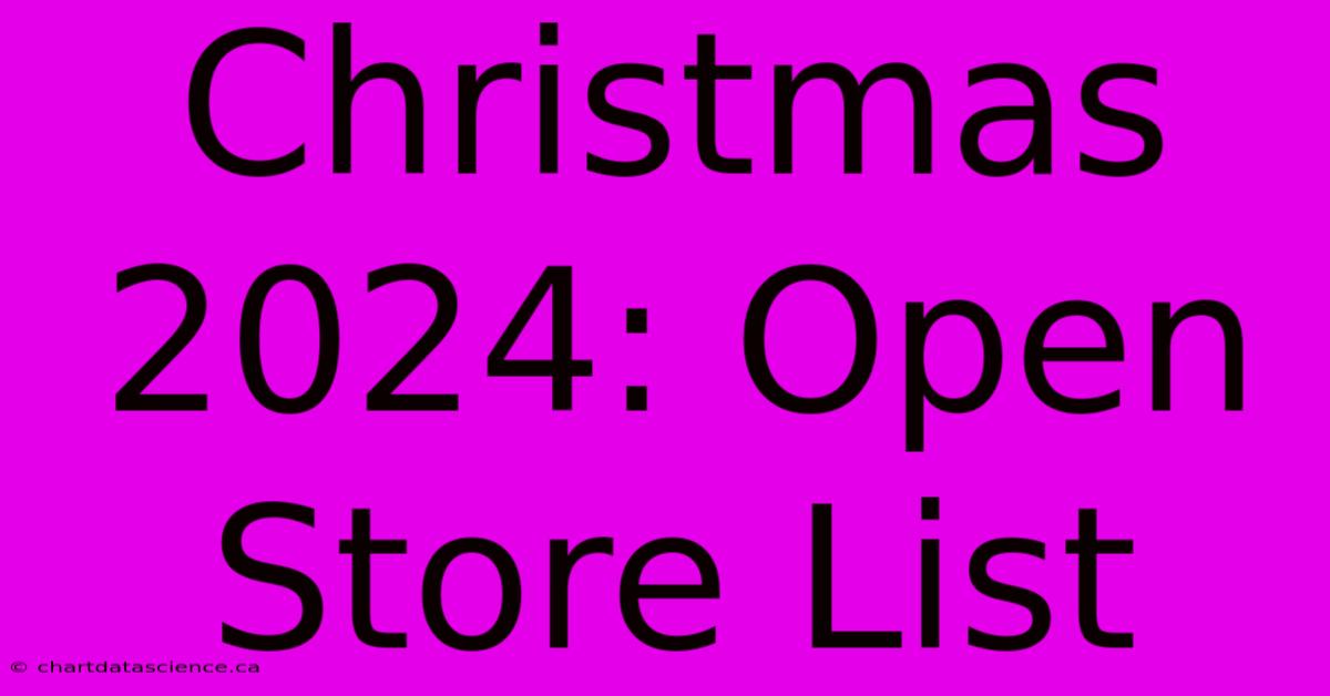 Christmas 2024: Open Store List