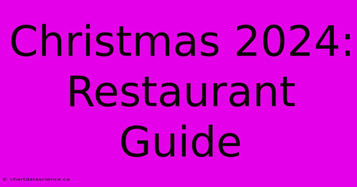 Christmas 2024: Restaurant Guide