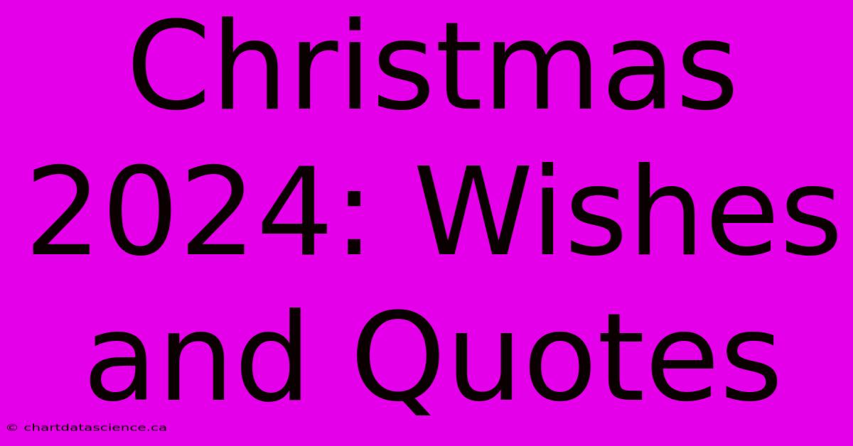 Christmas 2024: Wishes And Quotes