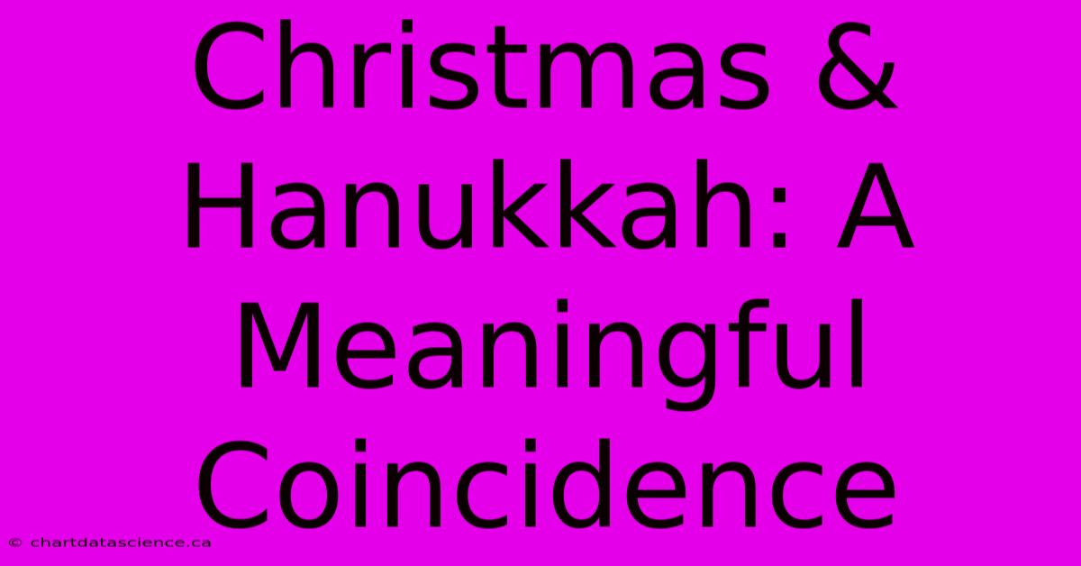 Christmas & Hanukkah: A Meaningful Coincidence