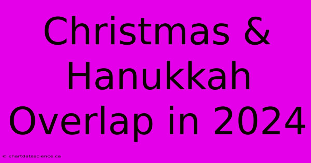 Christmas & Hanukkah Overlap In 2024