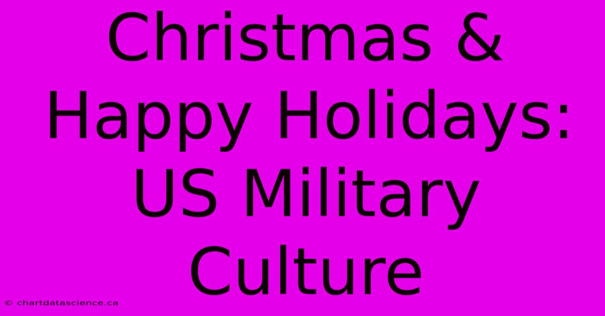 Christmas & Happy Holidays: US Military Culture