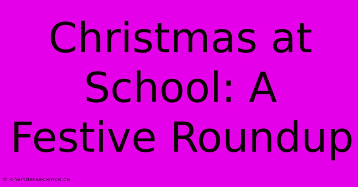 Christmas At School: A Festive Roundup