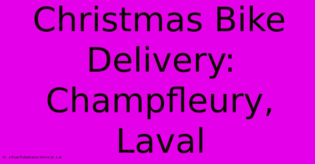 Christmas Bike Delivery: Champfleury, Laval