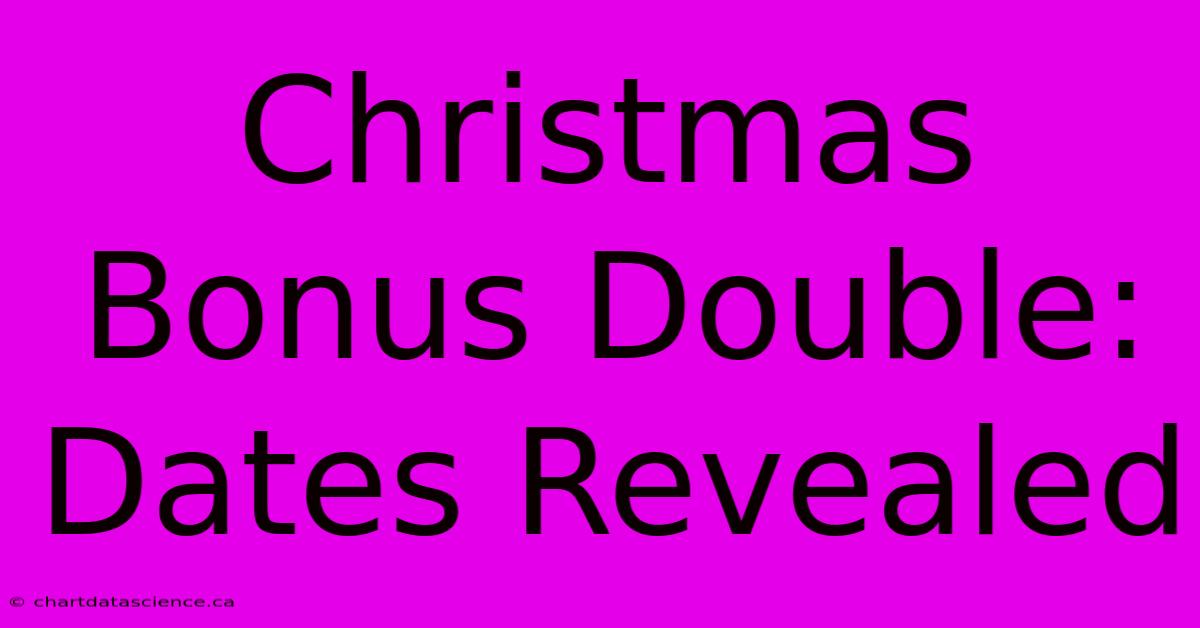 Christmas Bonus Double: Dates Revealed