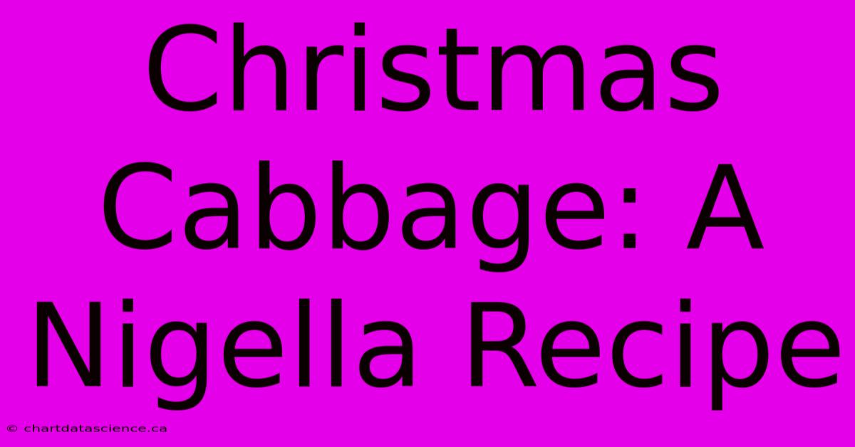 Christmas Cabbage: A Nigella Recipe