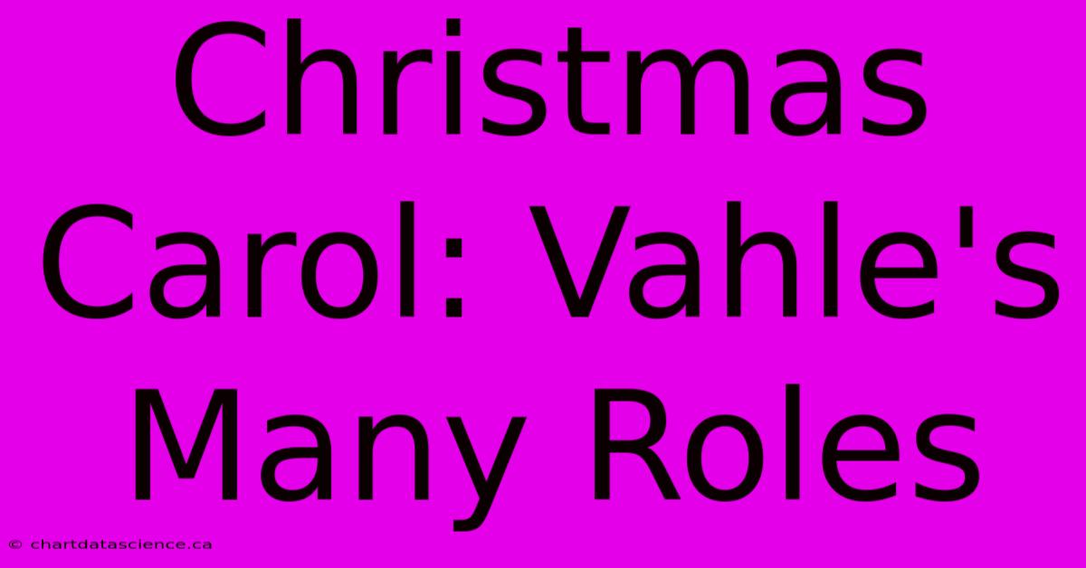 Christmas Carol: Vahle's Many Roles