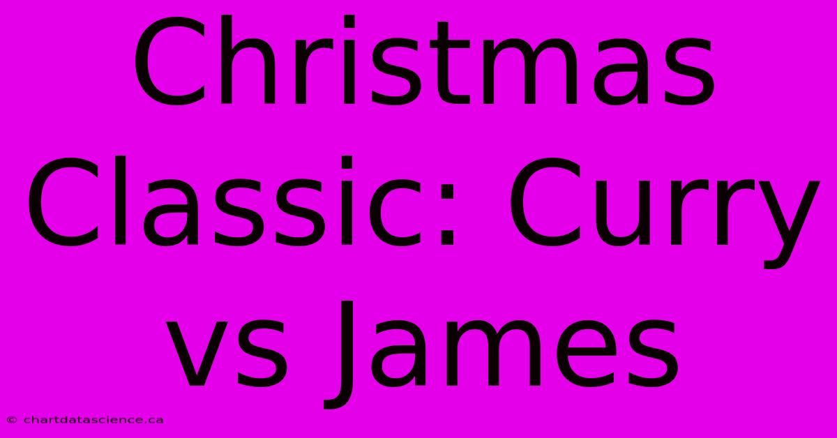 Christmas Classic: Curry Vs James