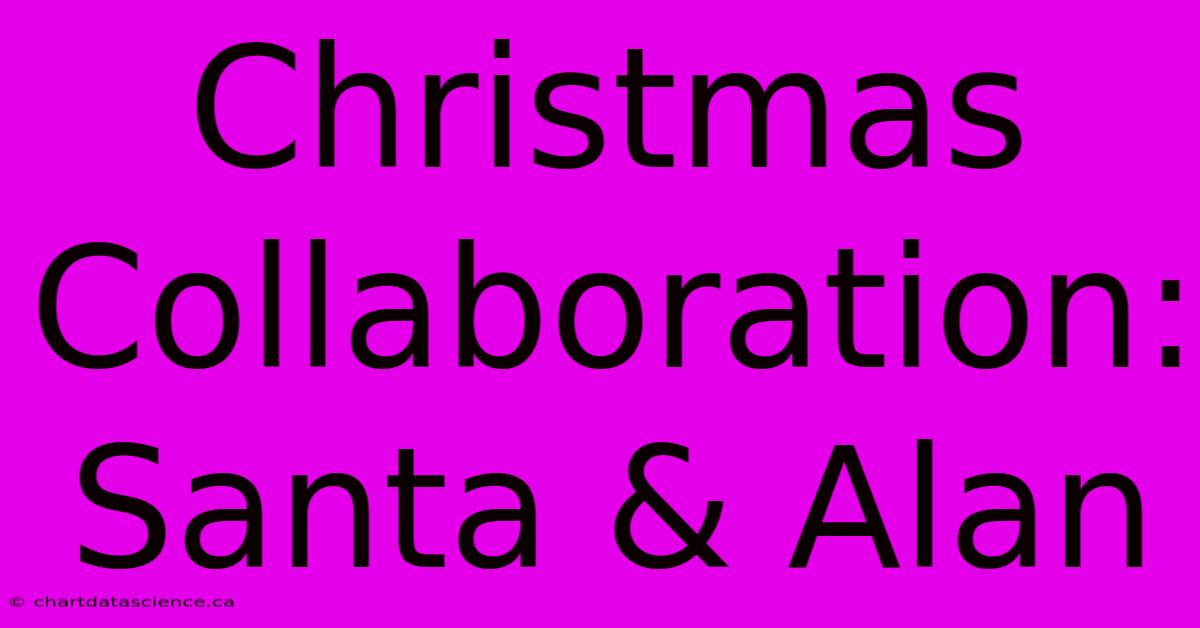 Christmas Collaboration: Santa & Alan