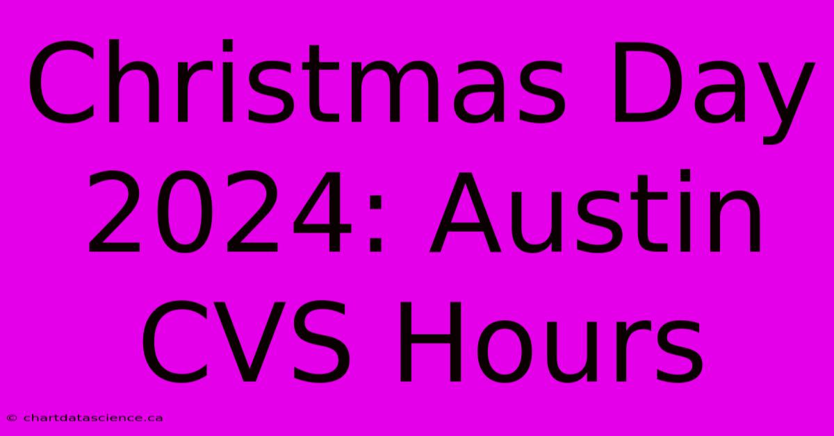 Christmas Day 2024: Austin CVS Hours