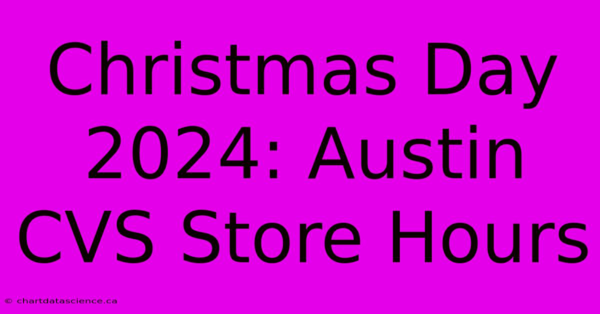 Christmas Day 2024: Austin CVS Store Hours