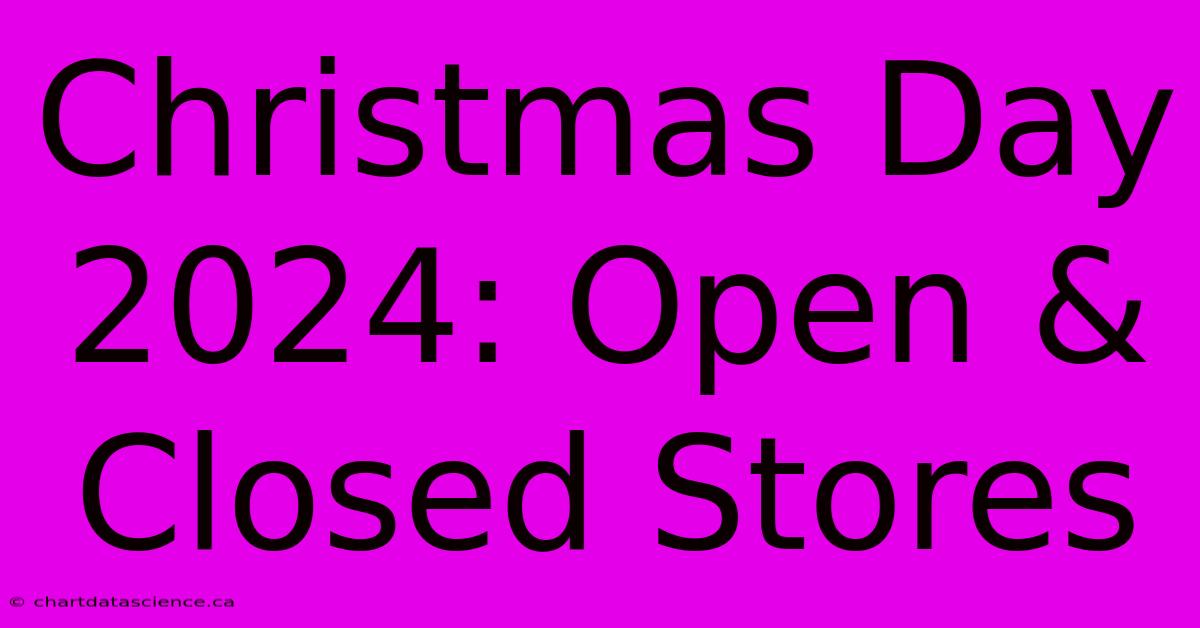 Christmas Day 2024: Open & Closed Stores