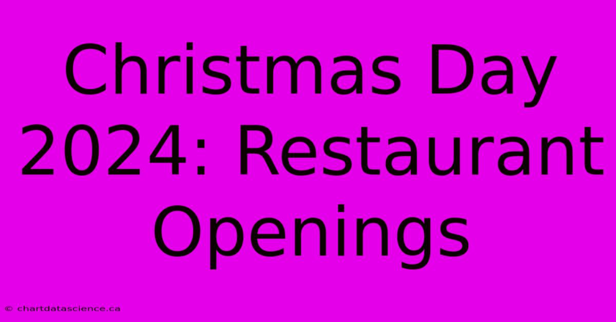 Christmas Day 2024: Restaurant Openings