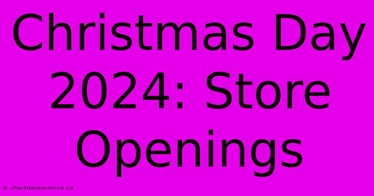 Christmas Day 2024 Store Openings