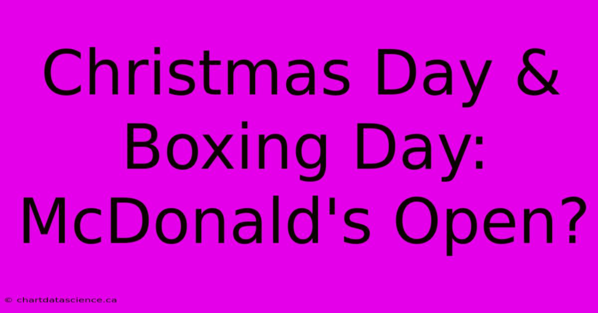 Christmas Day & Boxing Day: McDonald's Open?