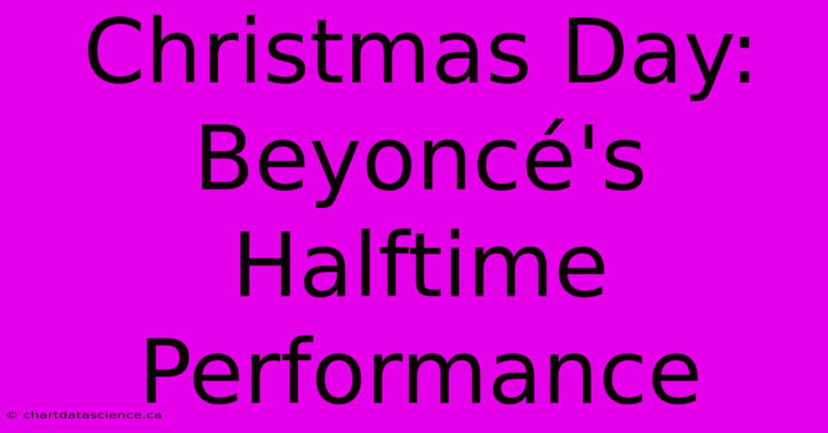 Christmas Day: Beyoncé's Halftime Performance