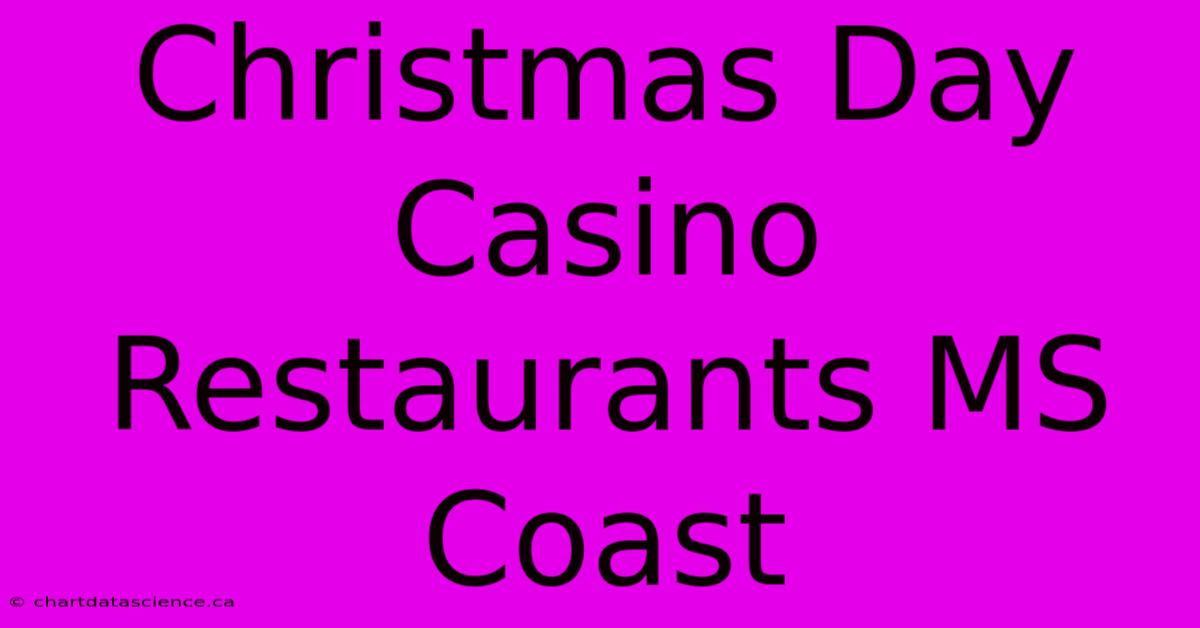 Christmas Day Casino Restaurants MS Coast