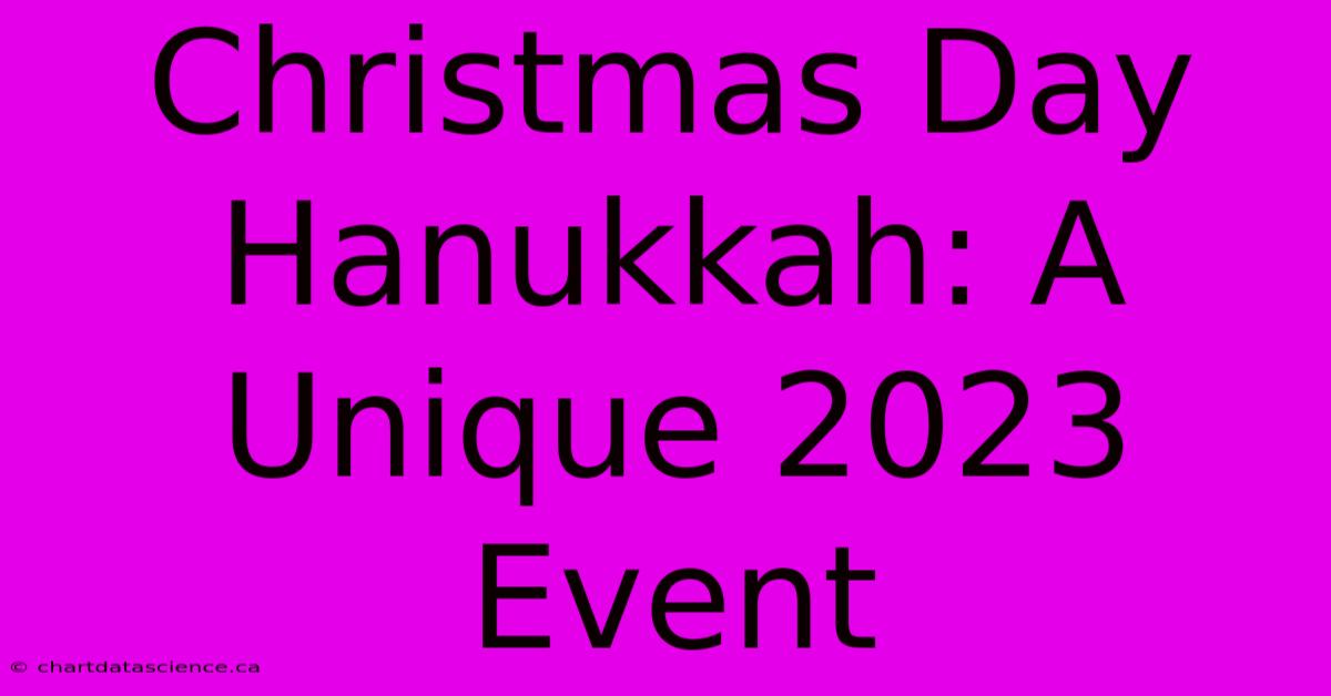 Christmas Day Hanukkah: A Unique 2023 Event