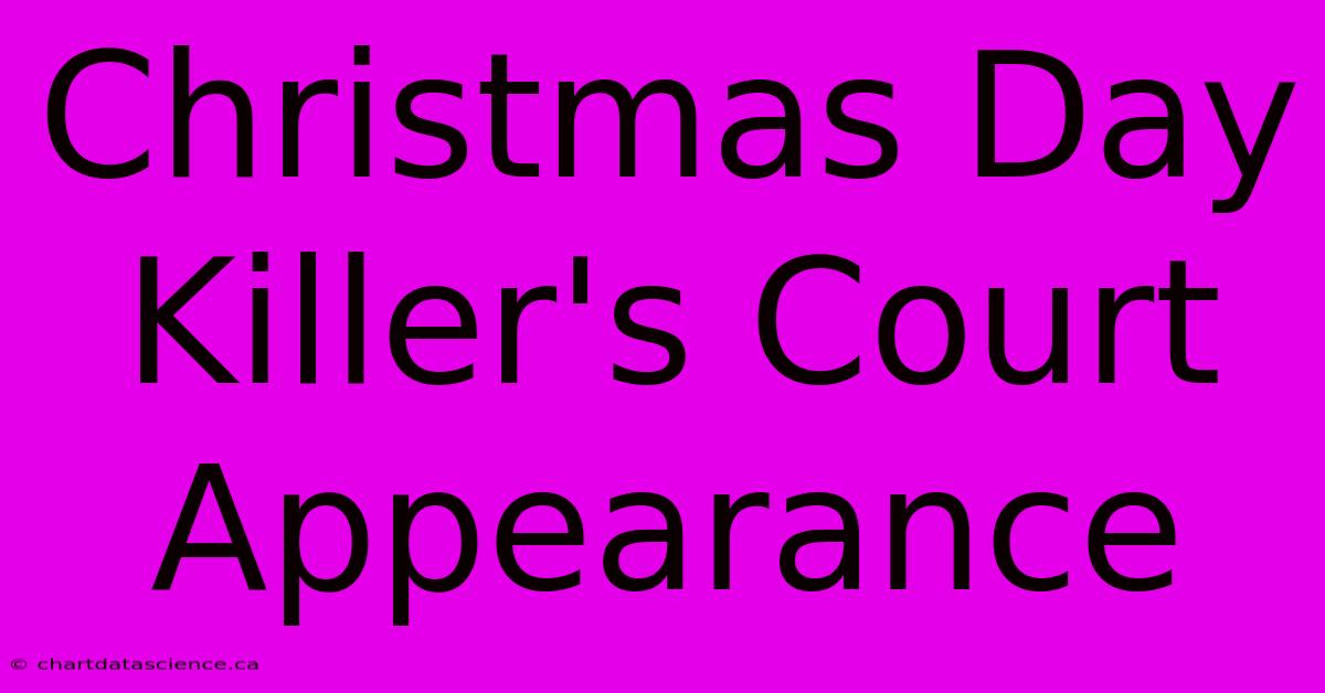 Christmas Day Killer's Court Appearance