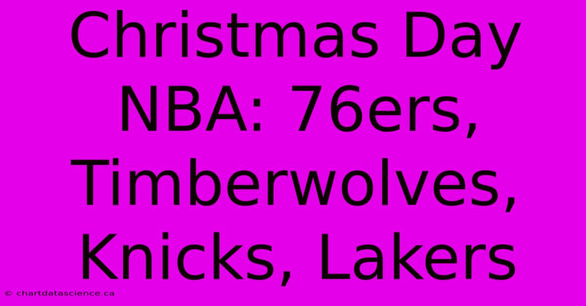 Christmas Day NBA: 76ers, Timberwolves, Knicks, Lakers