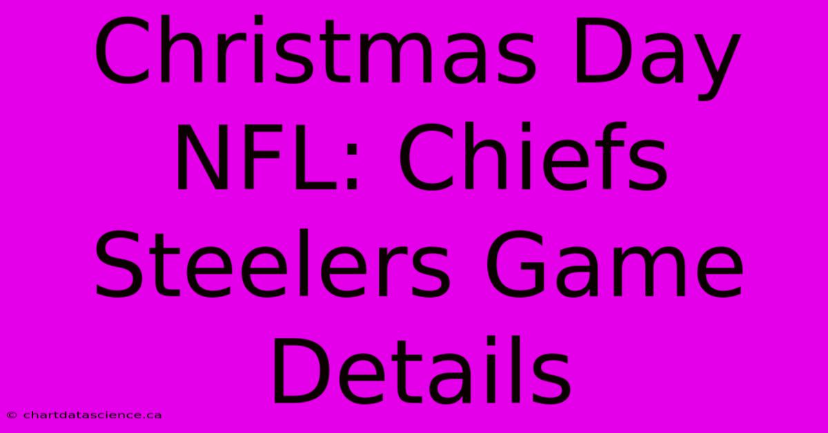 Christmas Day NFL: Chiefs Steelers Game Details