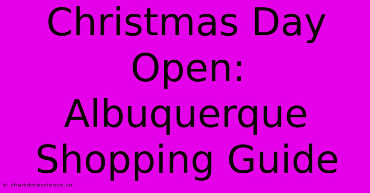 Christmas Day Open: Albuquerque Shopping Guide