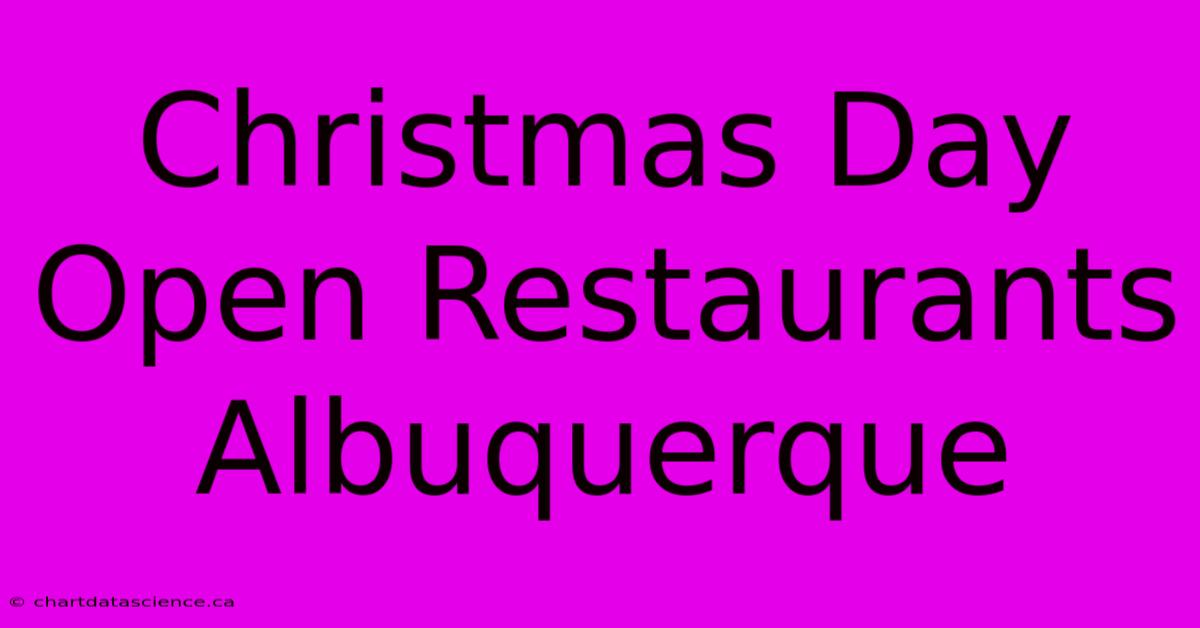 Christmas Day Open Restaurants Albuquerque