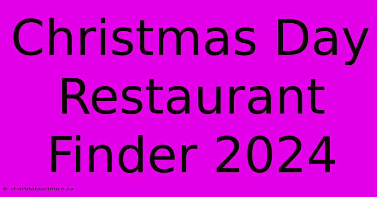 Christmas Day Restaurant Finder 2024