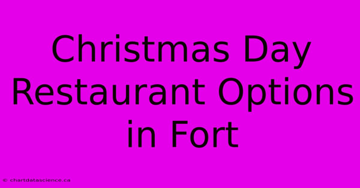 Christmas Day Restaurant Options In Fort