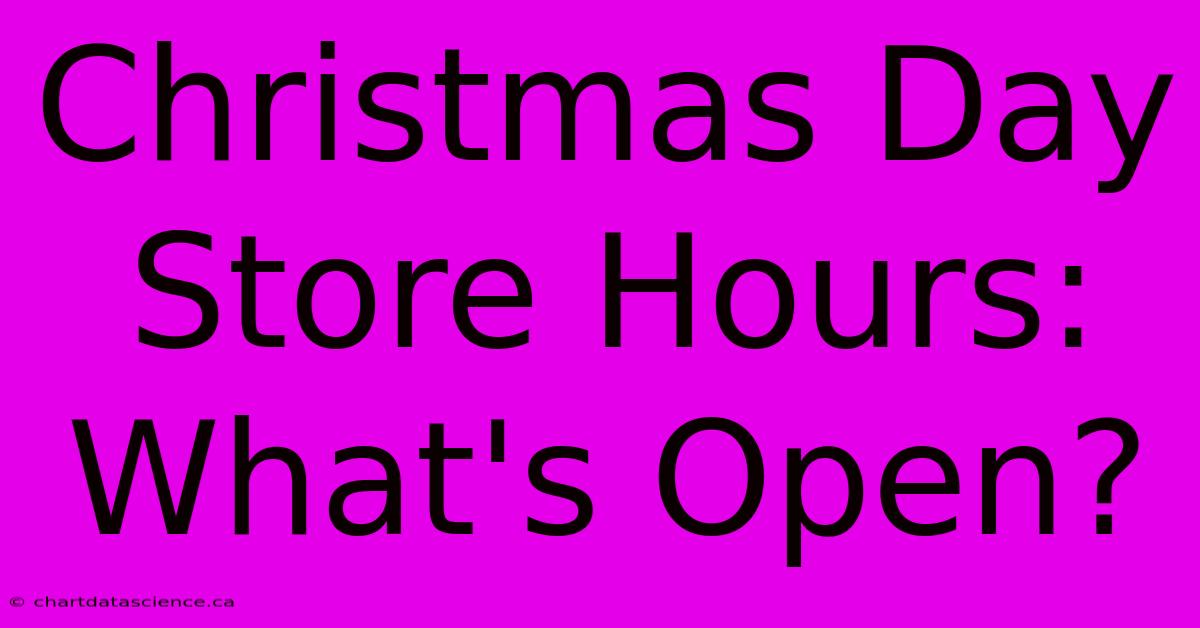 Christmas Day Store Hours: What's Open?