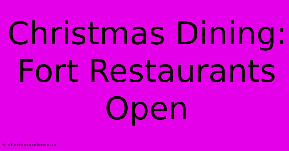 Christmas Dining: Fort Restaurants Open