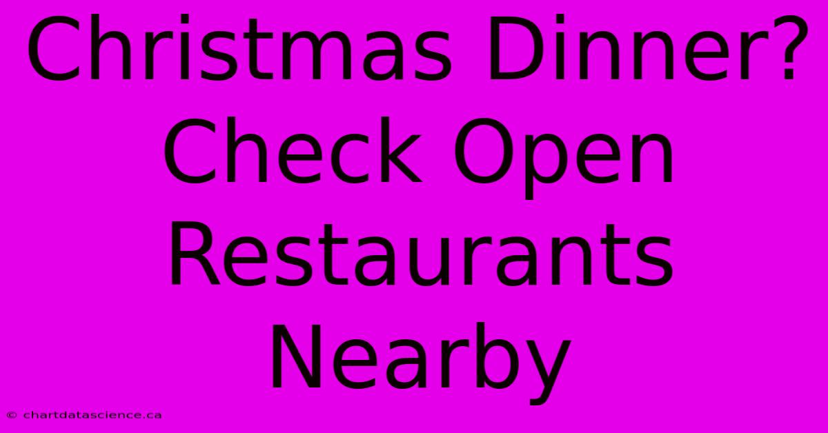 Christmas Dinner? Check Open Restaurants Nearby