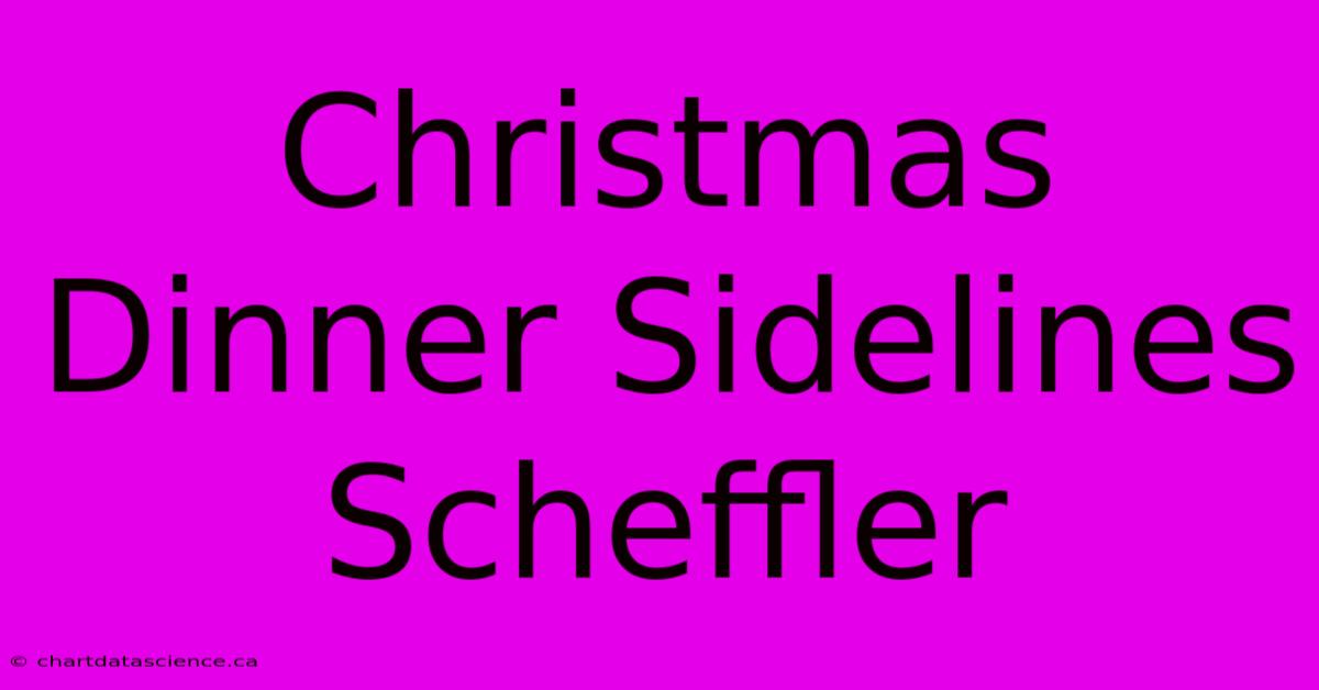 Christmas Dinner Sidelines Scheffler