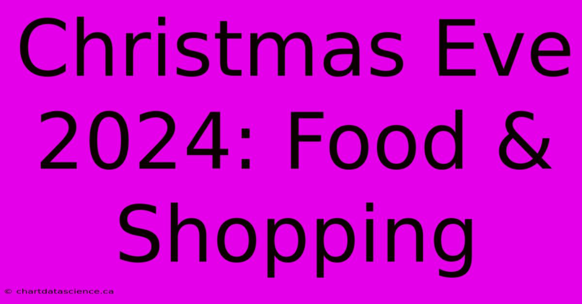 Christmas Eve 2024: Food & Shopping