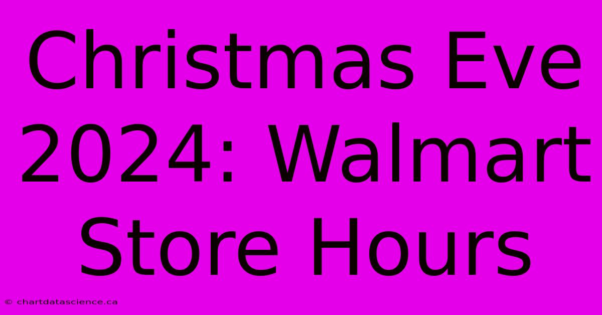 Christmas Eve 2024: Walmart Store Hours