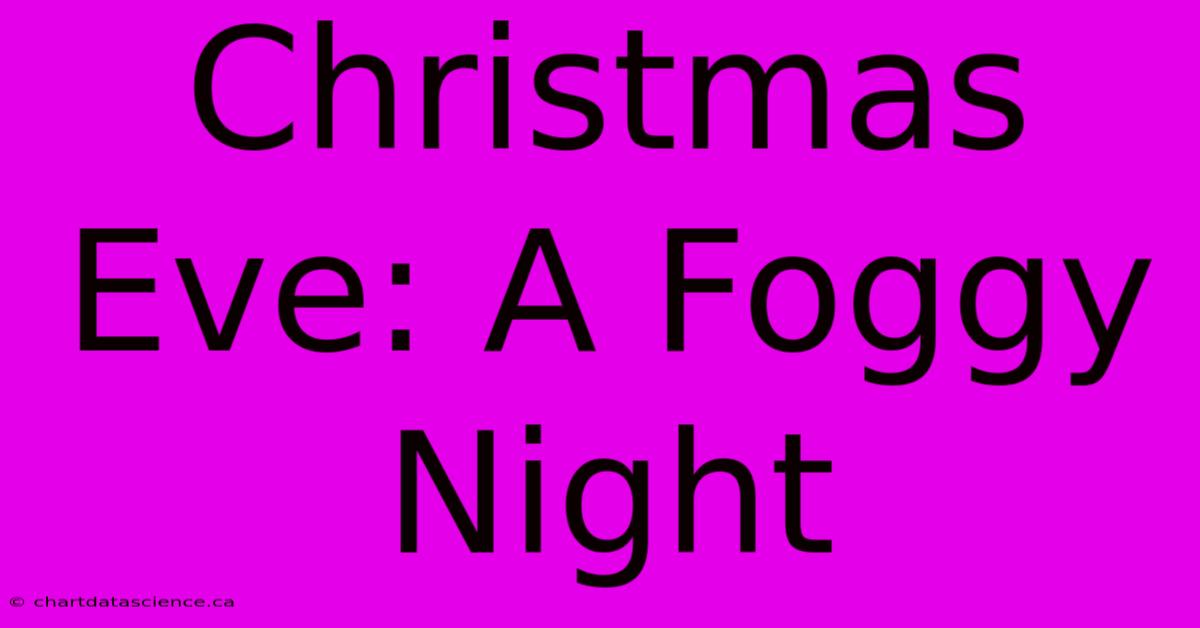 Christmas Eve: A Foggy Night