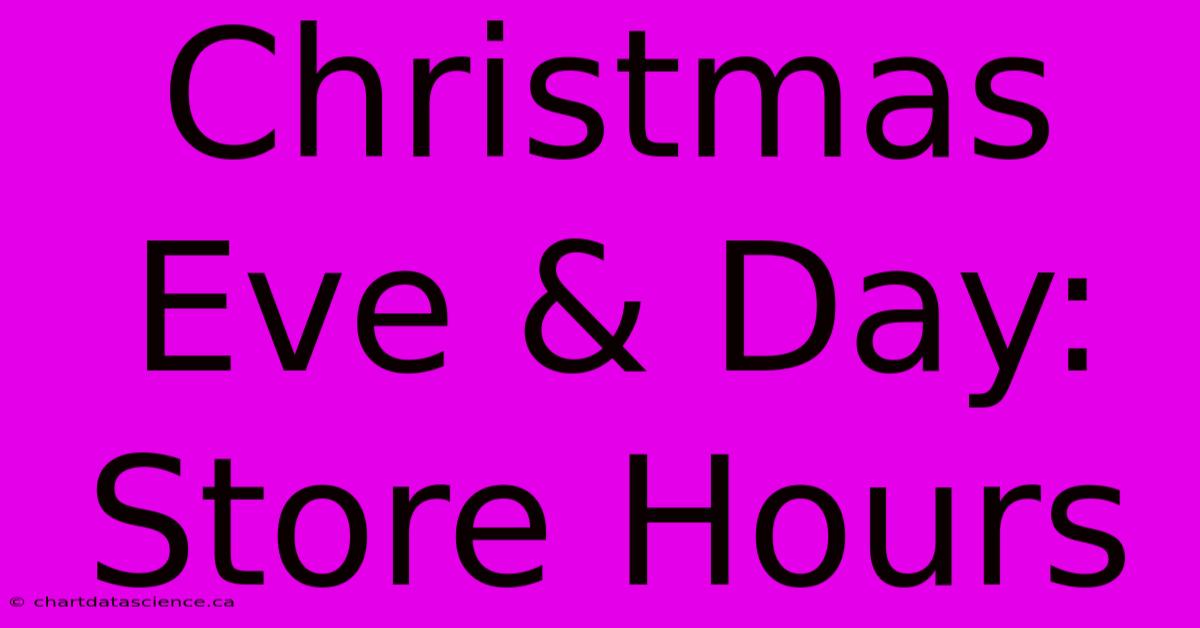 Christmas Eve & Day: Store Hours