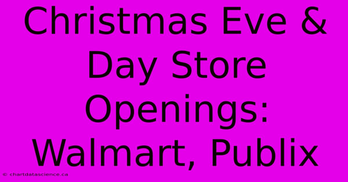 Christmas Eve & Day Store Openings: Walmart, Publix